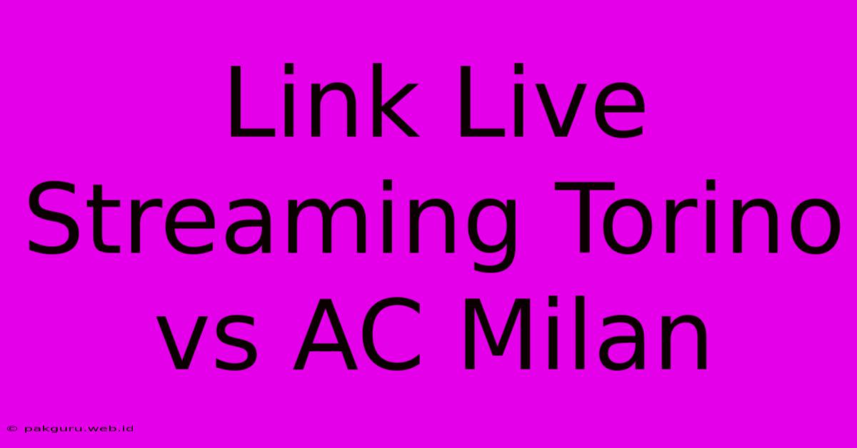 Link Live Streaming Torino Vs AC Milan