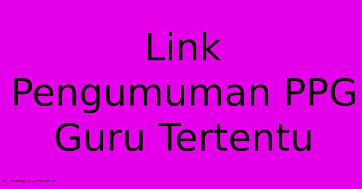 Link Pengumuman PPG Guru Tertentu