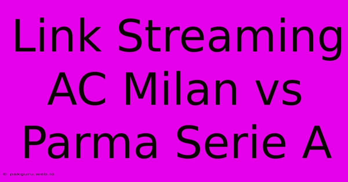 Link Streaming AC Milan Vs Parma Serie A