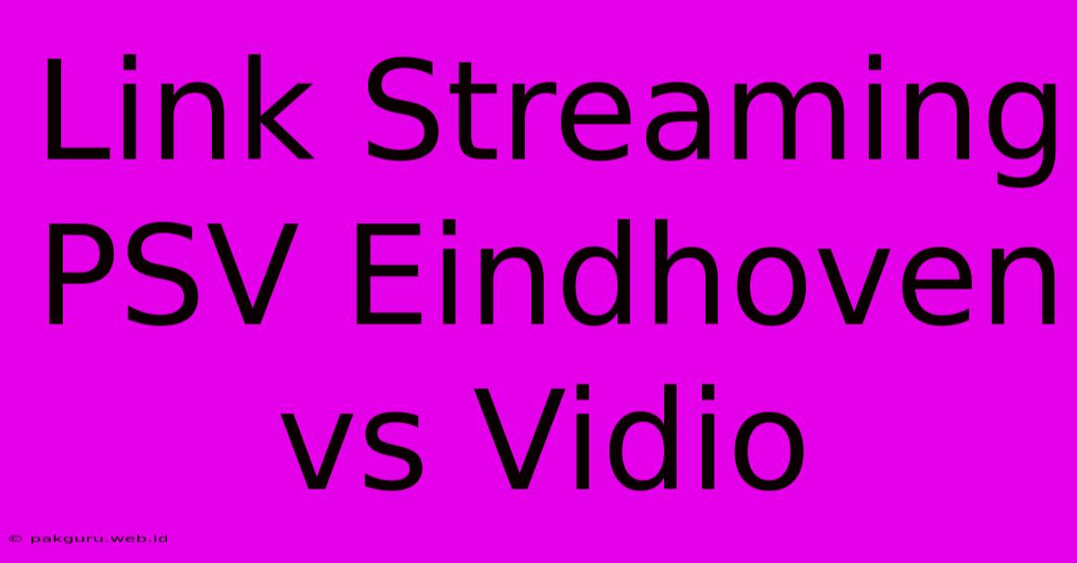 Link Streaming PSV Eindhoven Vs Vidio