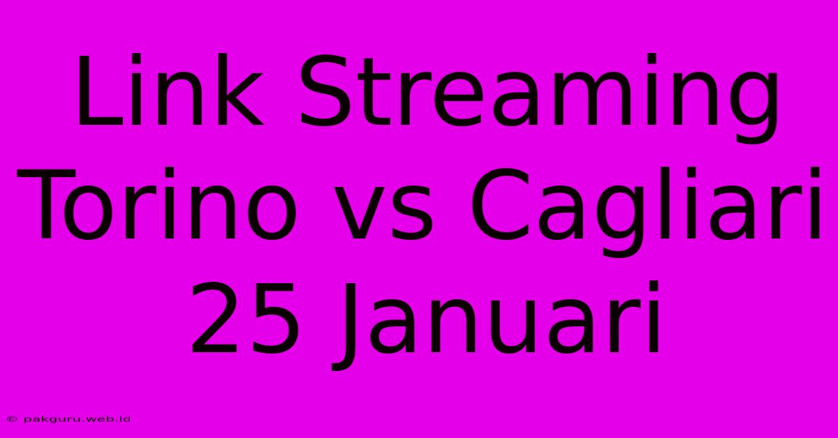 Link Streaming Torino Vs Cagliari 25 Januari