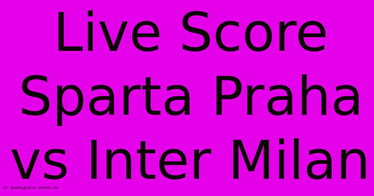 Live Score Sparta Praha Vs Inter Milan