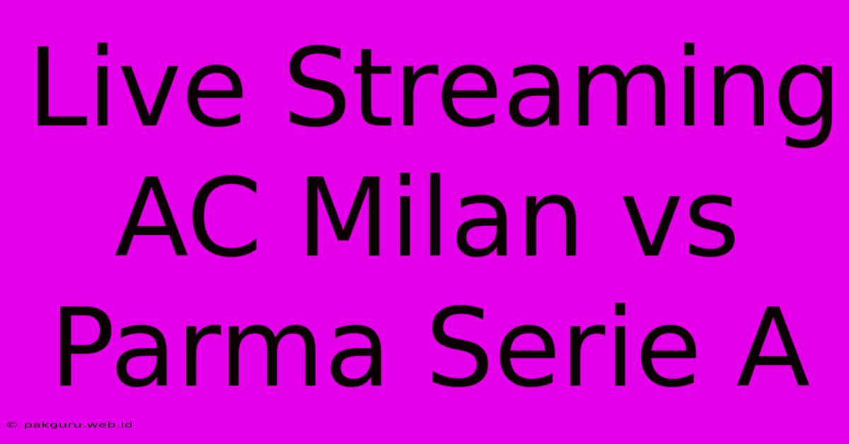 Live Streaming AC Milan Vs Parma Serie A