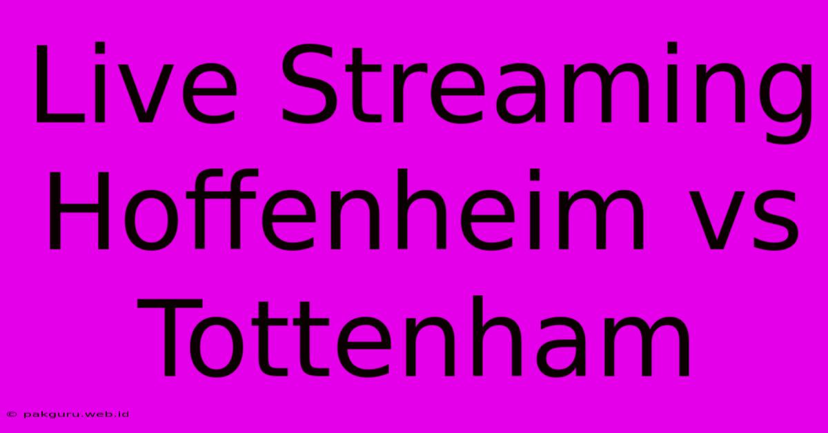 Live Streaming Hoffenheim Vs Tottenham