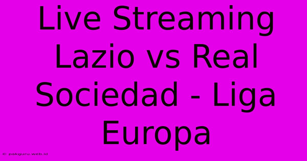 Live Streaming Lazio Vs Real Sociedad - Liga Europa