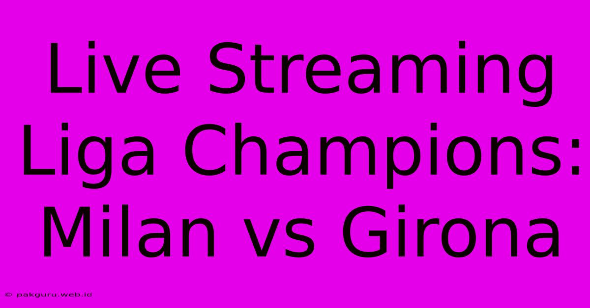 Live Streaming Liga Champions: Milan Vs Girona