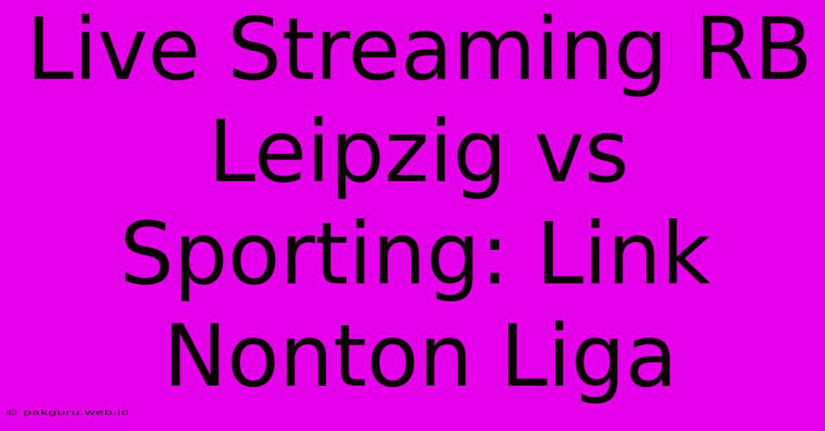 Live Streaming RB Leipzig Vs Sporting: Link Nonton Liga