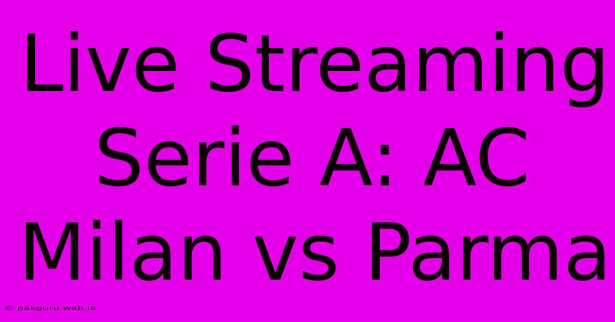 Live Streaming Serie A: AC Milan Vs Parma