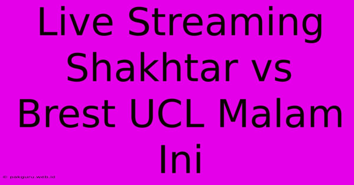 Live Streaming Shakhtar Vs Brest UCL Malam Ini