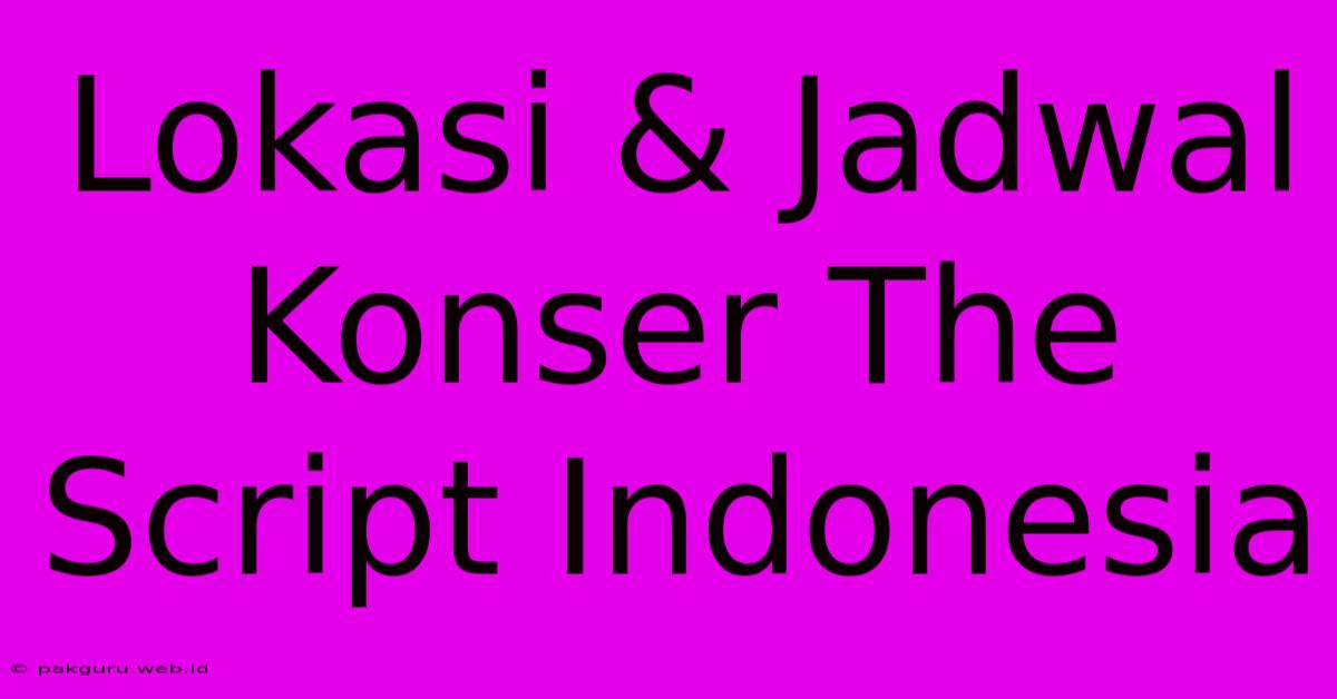 Lokasi & Jadwal Konser The Script Indonesia