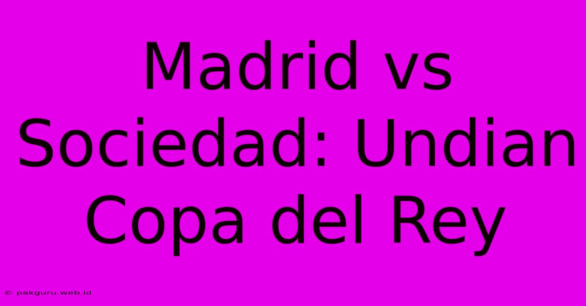 Madrid Vs Sociedad: Undian Copa Del Rey