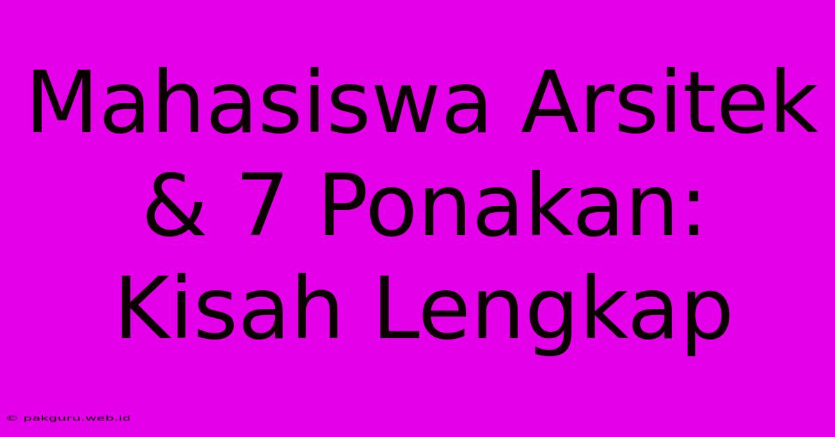 Mahasiswa Arsitek & 7 Ponakan: Kisah Lengkap