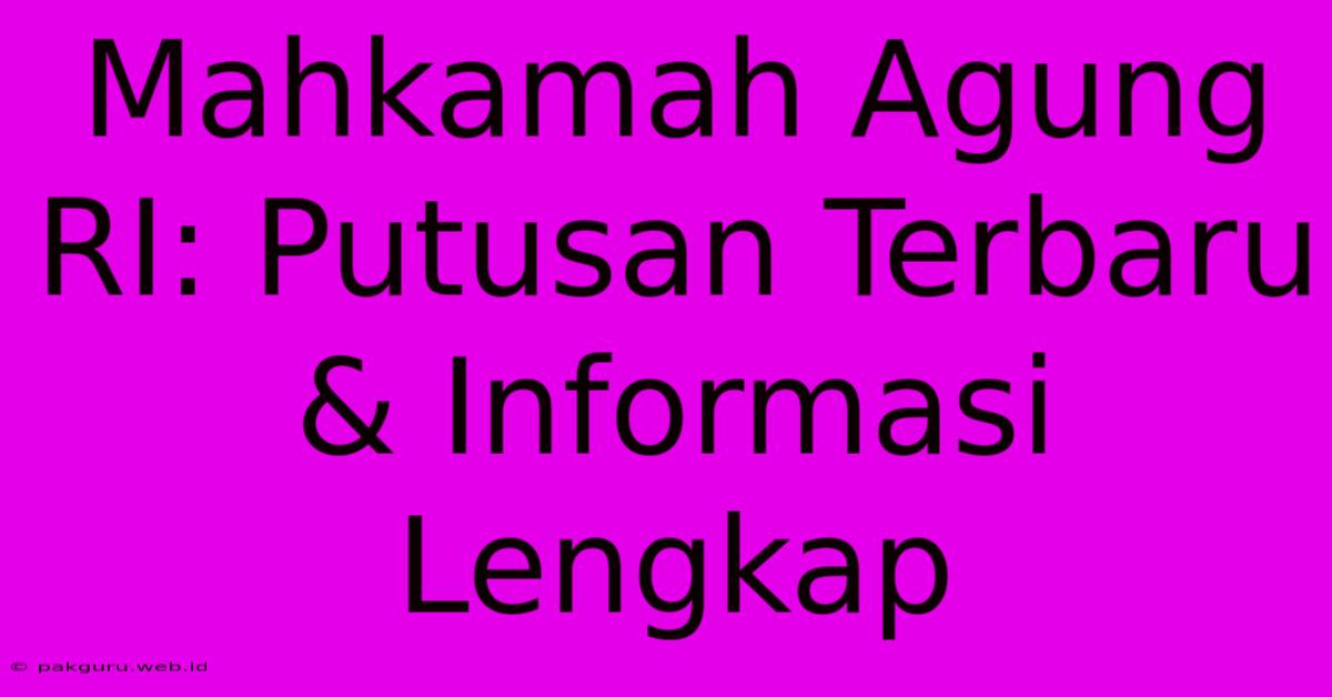 Mahkamah Agung RI: Putusan Terbaru & Informasi Lengkap