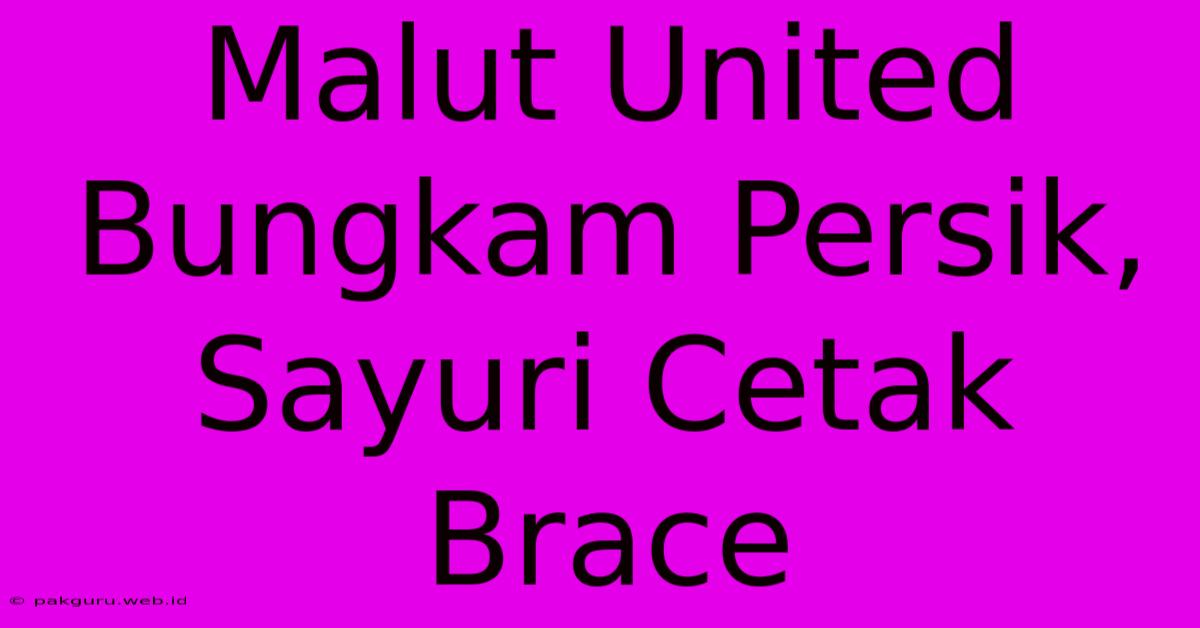 Malut United Bungkam Persik, Sayuri Cetak Brace