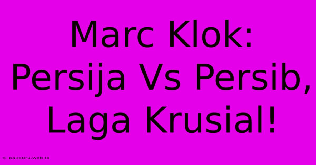 Marc Klok: Persija Vs Persib, Laga Krusial!