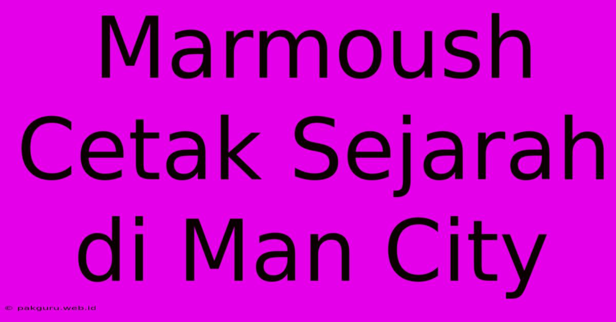 Marmoush Cetak Sejarah Di Man City