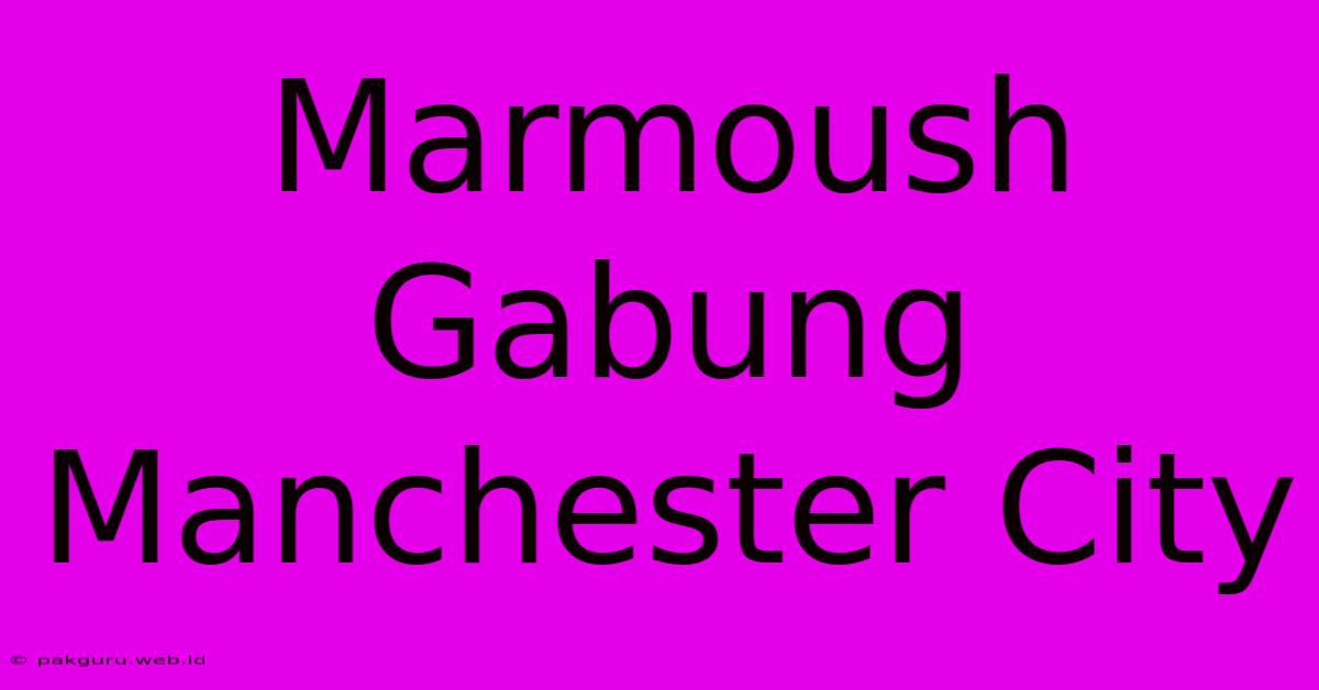 Marmoush Gabung Manchester City