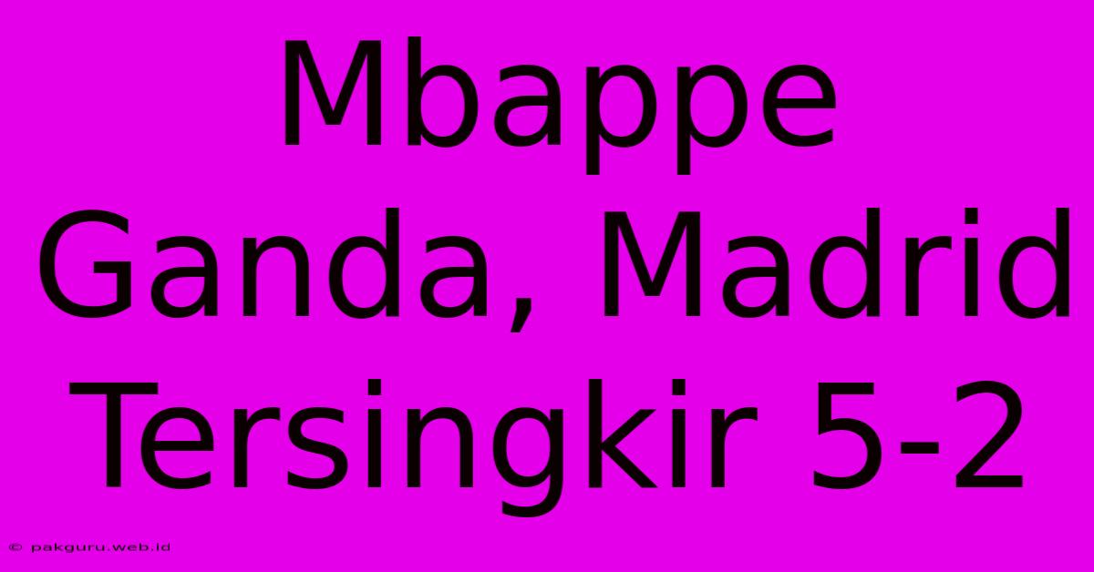 Mbappe Ganda, Madrid Tersingkir 5-2