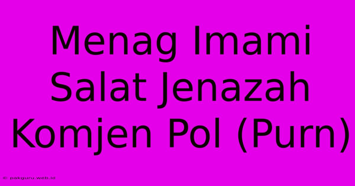 Menag Imami Salat Jenazah Komjen Pol (Purn)