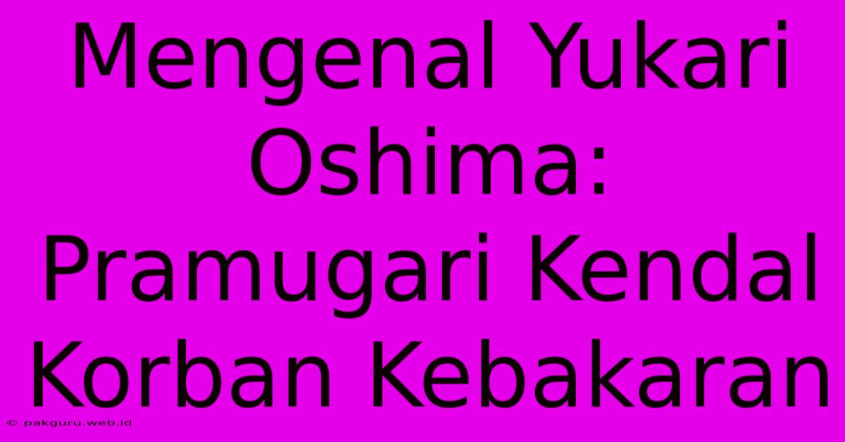 Mengenal Yukari Oshima: Pramugari Kendal Korban Kebakaran