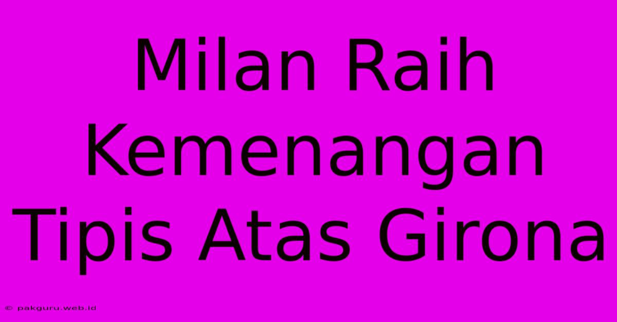 Milan Raih Kemenangan Tipis Atas Girona