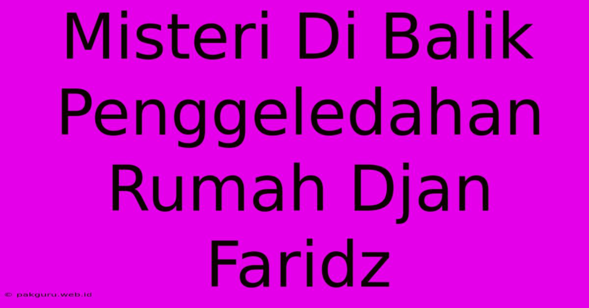 Misteri Di Balik Penggeledahan Rumah Djan Faridz