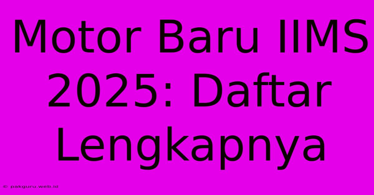 Motor Baru IIMS 2025: Daftar Lengkapnya