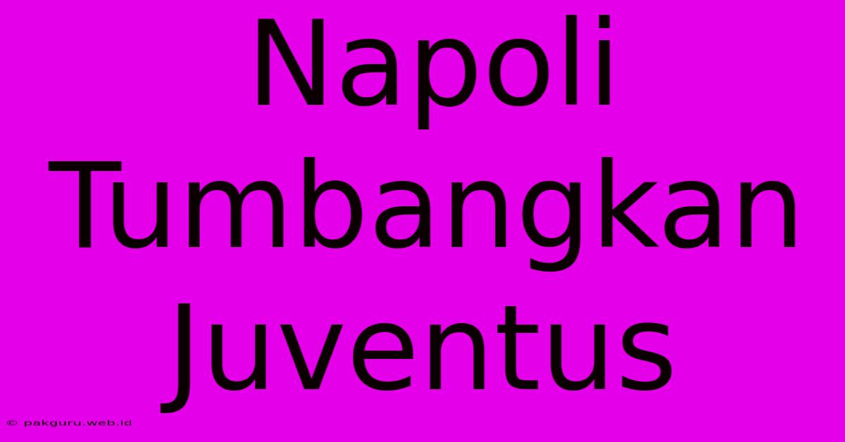 Napoli Tumbangkan Juventus