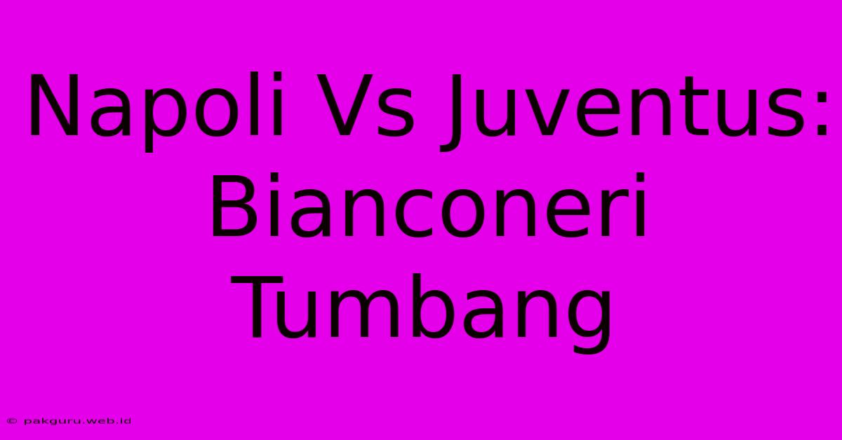 Napoli Vs Juventus: Bianconeri Tumbang