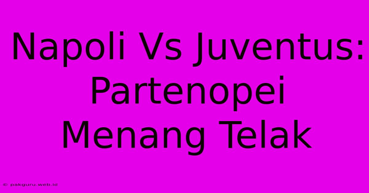 Napoli Vs Juventus: Partenopei Menang Telak