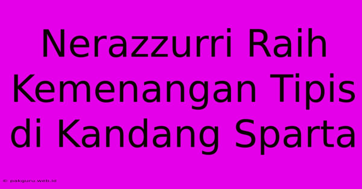 Nerazzurri Raih Kemenangan Tipis Di Kandang Sparta