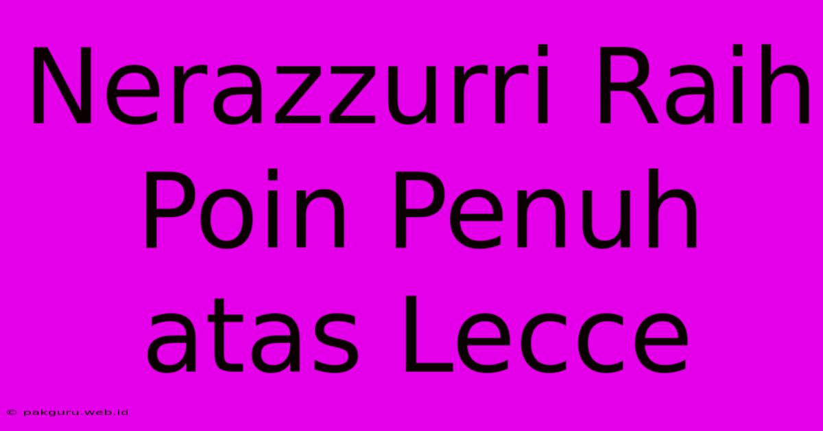 Nerazzurri Raih Poin Penuh Atas Lecce