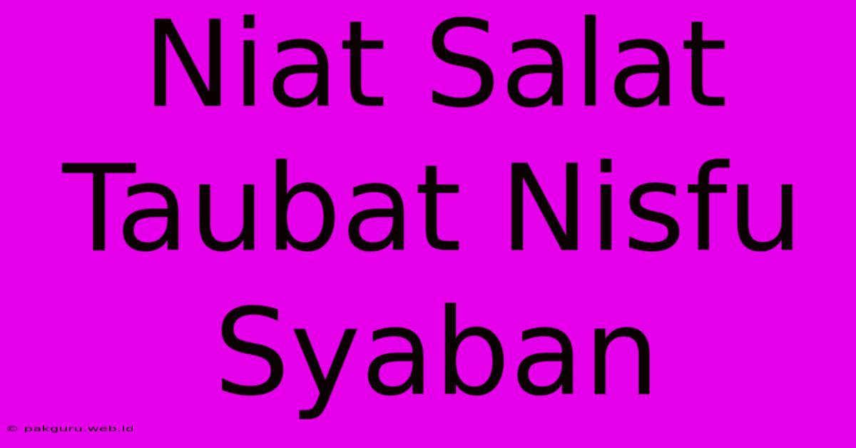 Niat Salat Taubat Nisfu Syaban