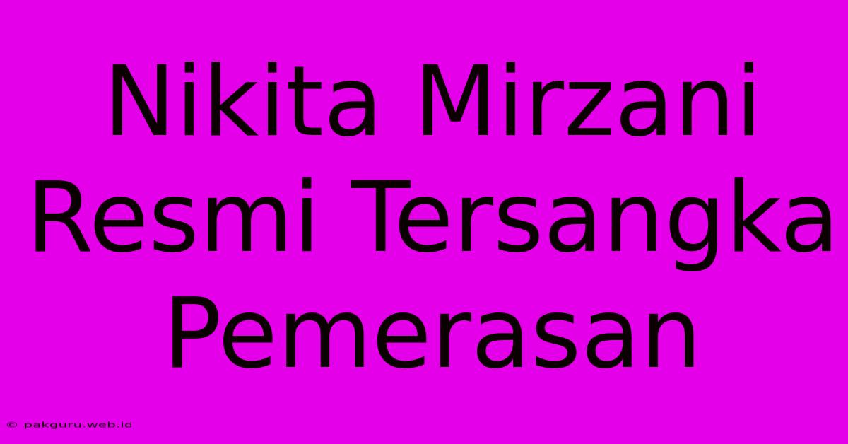 Nikita Mirzani Resmi Tersangka Pemerasan