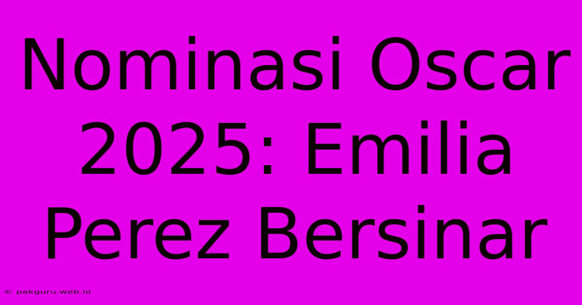 Nominasi Oscar 2025: Emilia Perez Bersinar