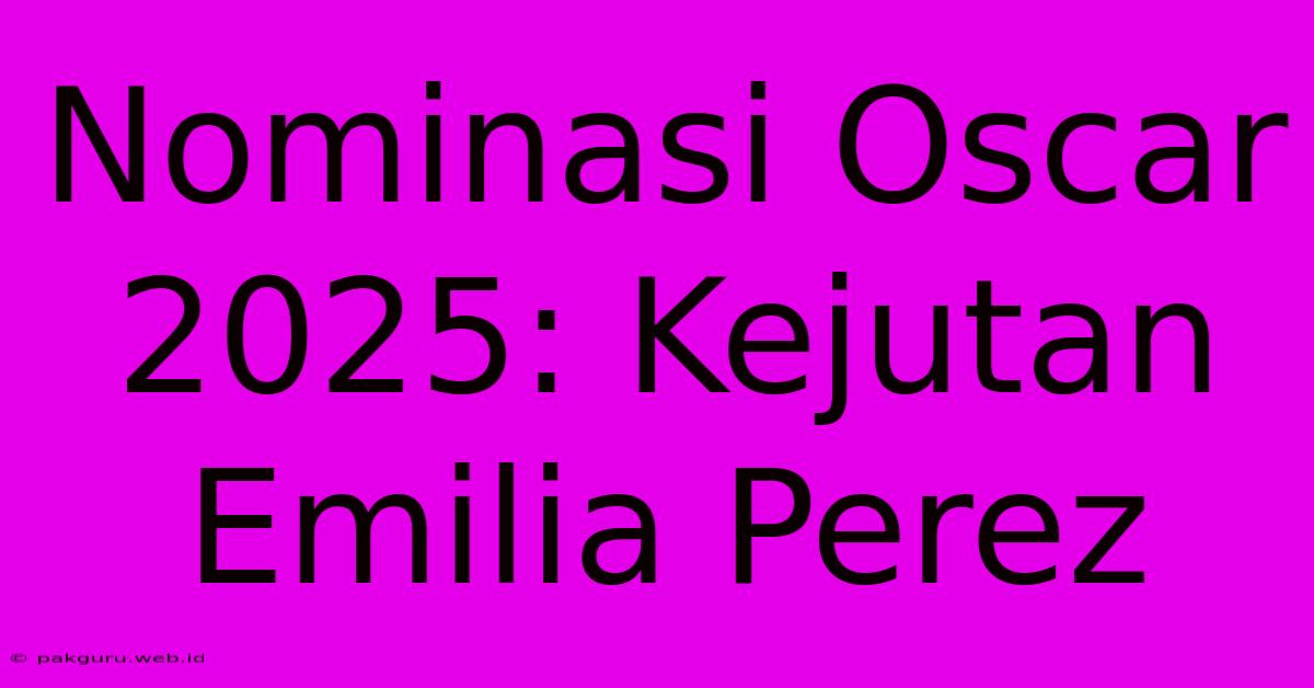 Nominasi Oscar 2025: Kejutan Emilia Perez