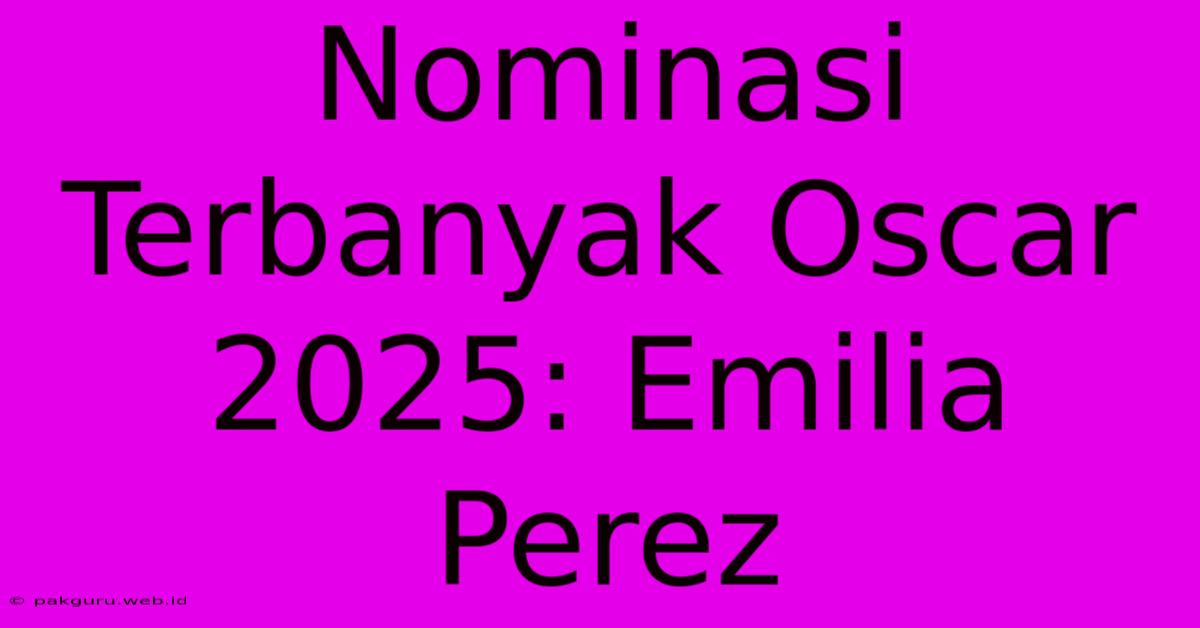 Nominasi Terbanyak Oscar 2025: Emilia Perez