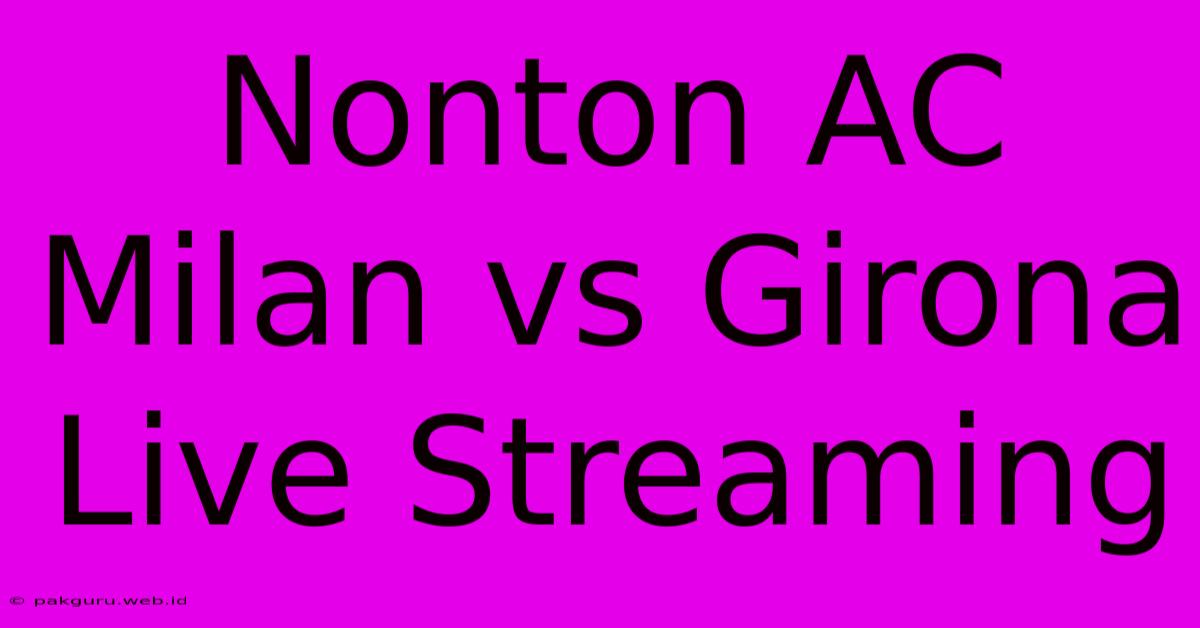 Nonton AC Milan Vs Girona Live Streaming