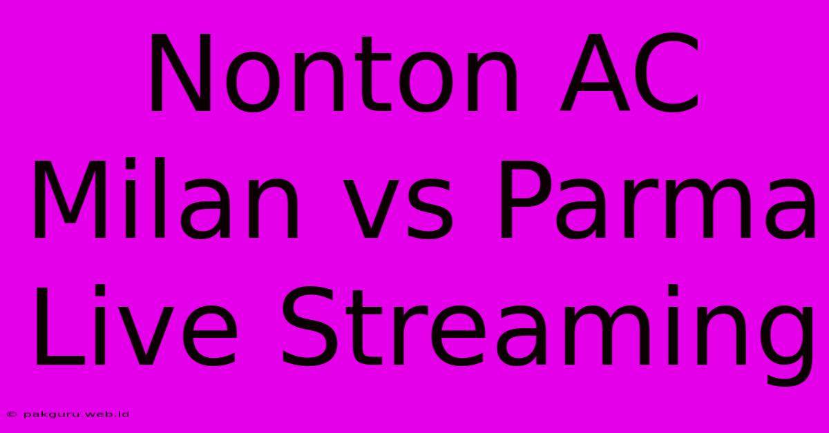 Nonton AC Milan Vs Parma Live Streaming