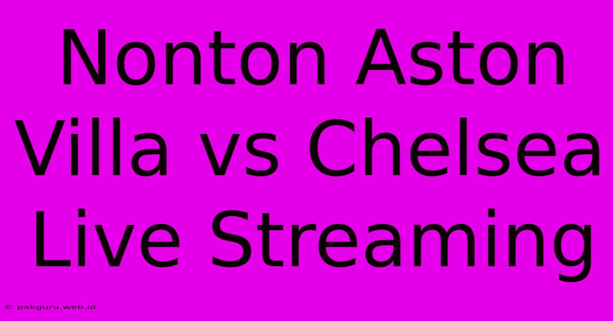 Nonton Aston Villa Vs Chelsea Live Streaming