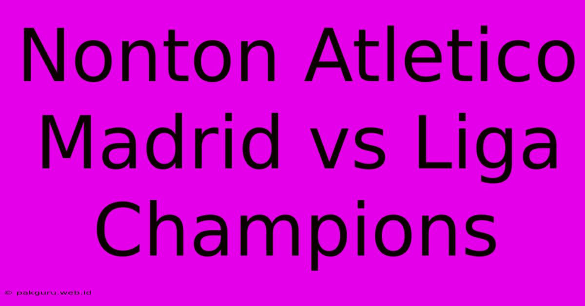 Nonton Atletico Madrid Vs Liga Champions