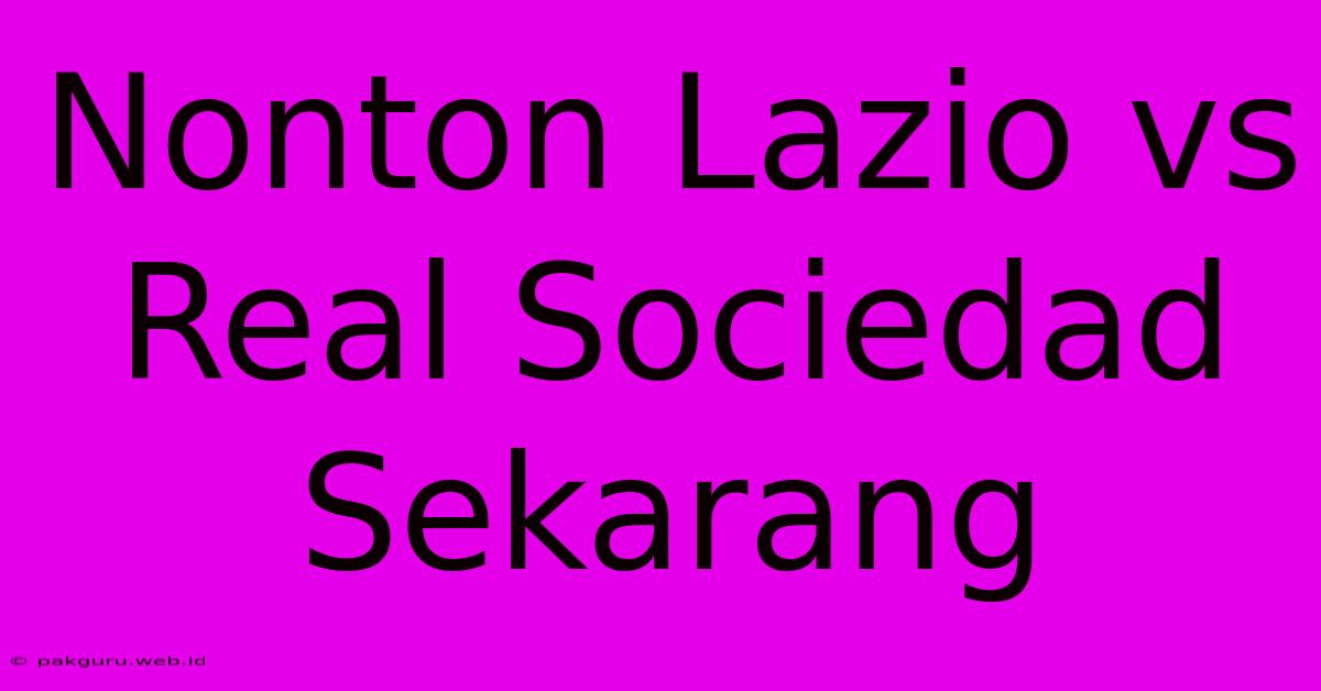 Nonton Lazio Vs Real Sociedad Sekarang