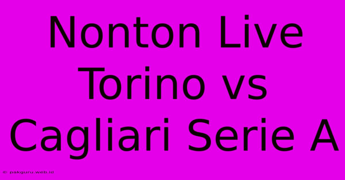 Nonton Live Torino Vs Cagliari Serie A