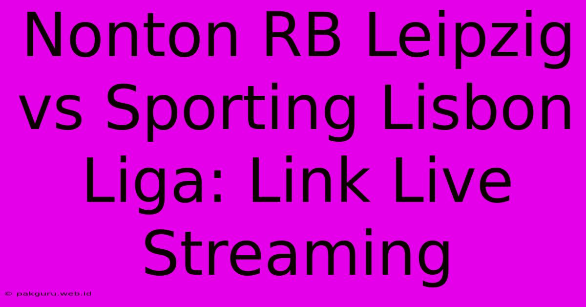 Nonton RB Leipzig Vs Sporting Lisbon Liga: Link Live Streaming