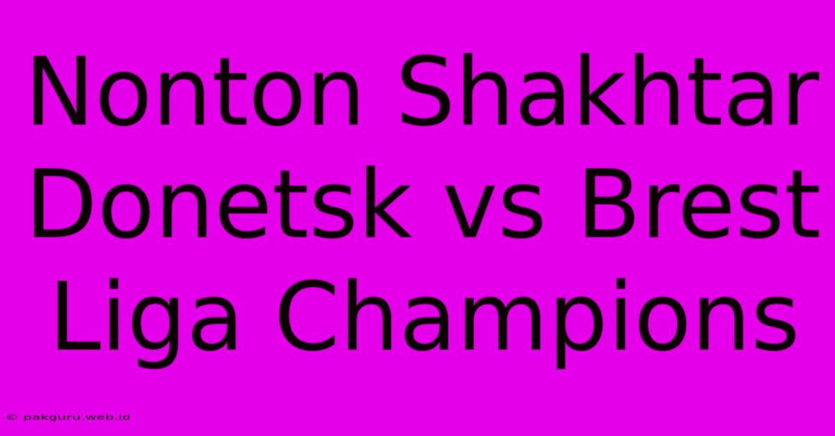 Nonton Shakhtar Donetsk Vs Brest Liga Champions