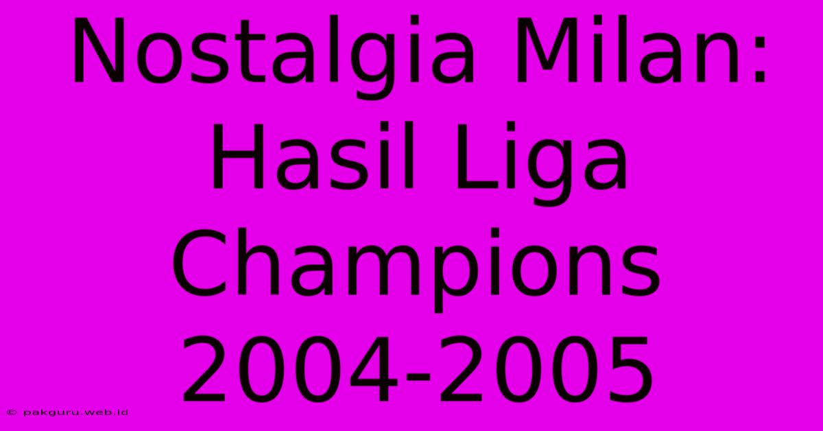 Nostalgia Milan: Hasil Liga Champions 2004-2005