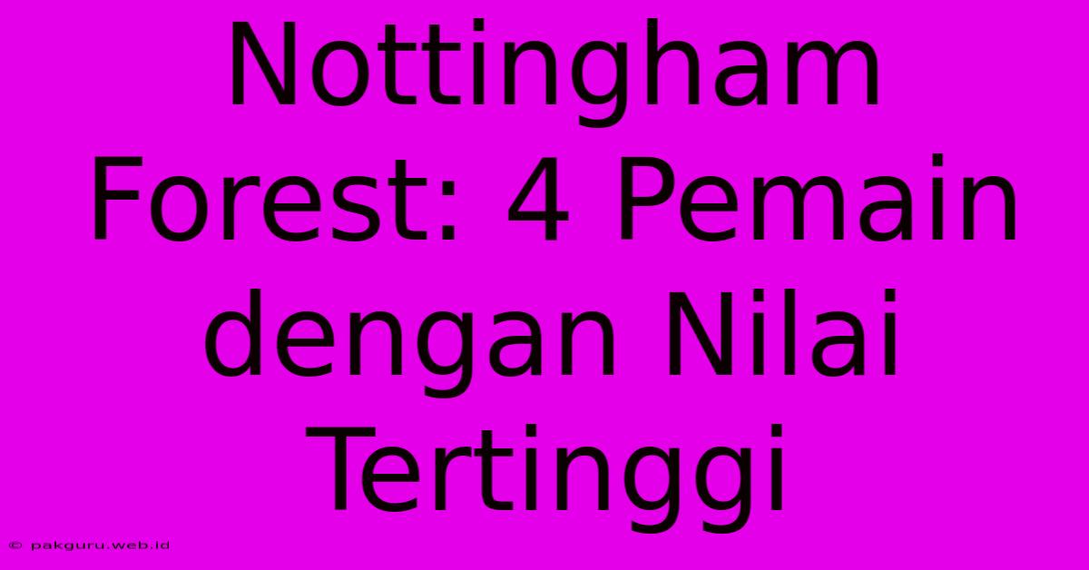 Nottingham Forest: 4 Pemain Dengan Nilai Tertinggi