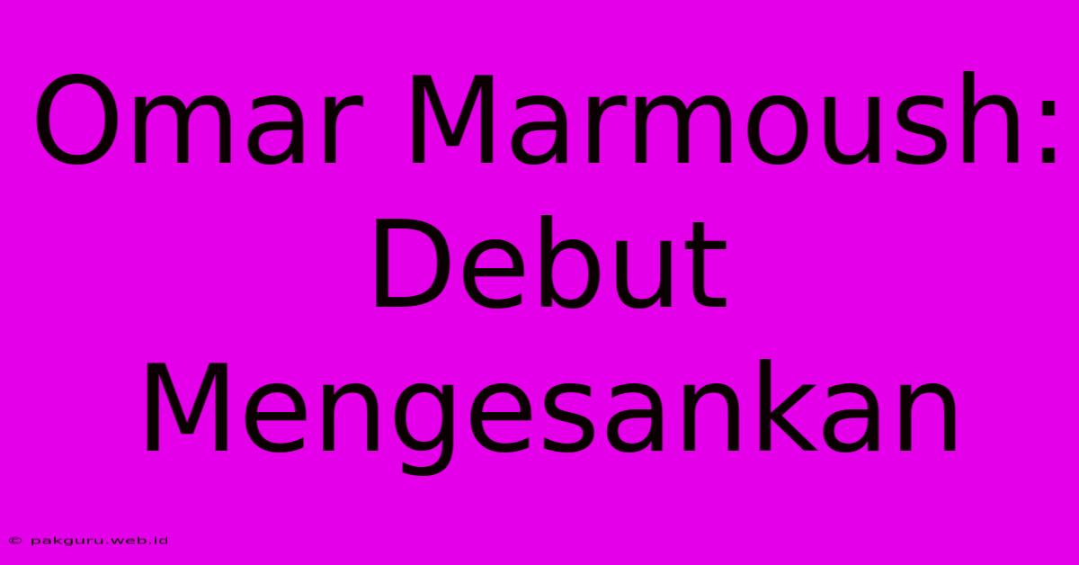 Omar Marmoush: Debut Mengesankan