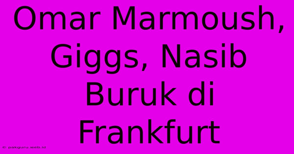 Omar Marmoush, Giggs, Nasib Buruk Di Frankfurt