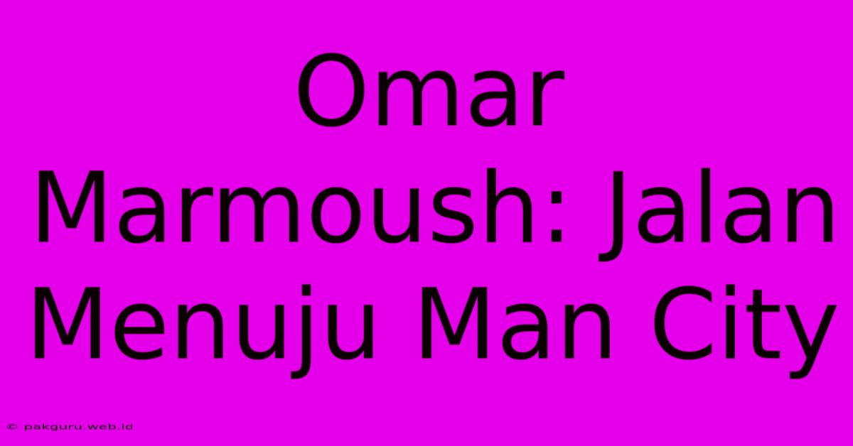 Omar Marmoush: Jalan Menuju Man City